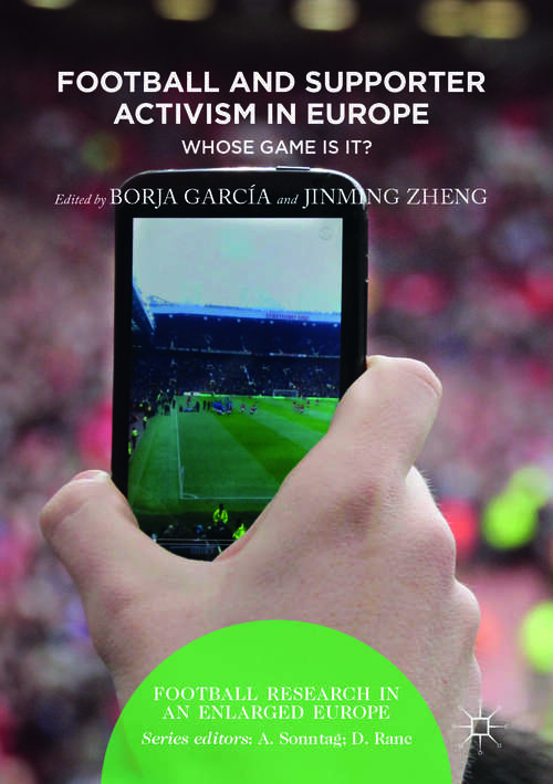 Book cover of Football and Supporter Activism in Europe: Whose Game Is It? (1st ed. 2017) (Football Research in an Enlarged Europe)