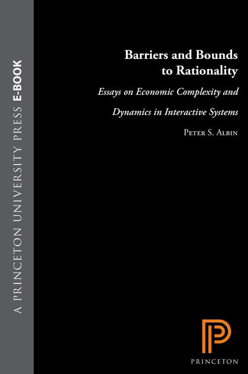 Book cover of Barriers and Bounds to Rationality: Essays on Economic Complexity and Dynamics in Interactive Systems (Princeton Studies in Complexity #40)