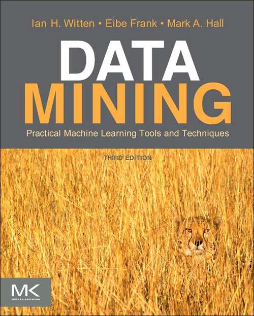 Book cover of Data Mining: Practical Machine Learning Tools And Techniques (3) (Morgan Kaufmann Series In Data Management System)