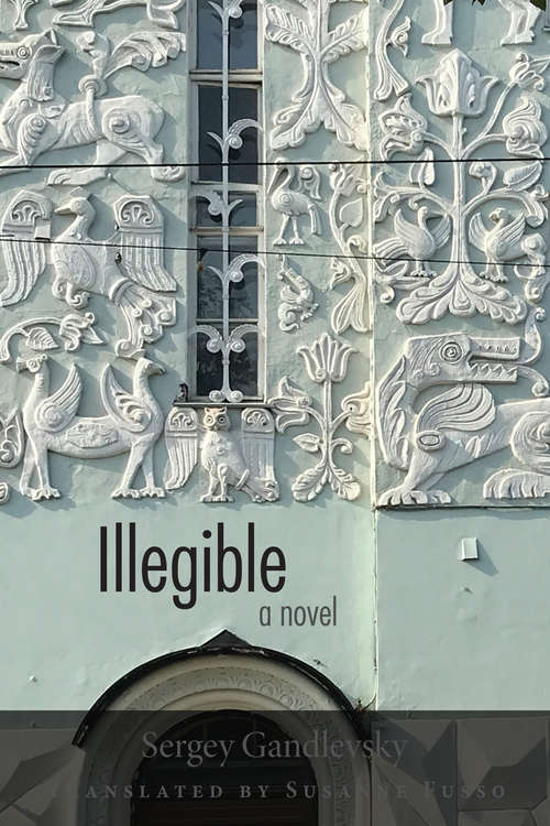 Book cover of Illegible: A Novel (NIU Series in Slavic, East European, and Eurasian Studies)