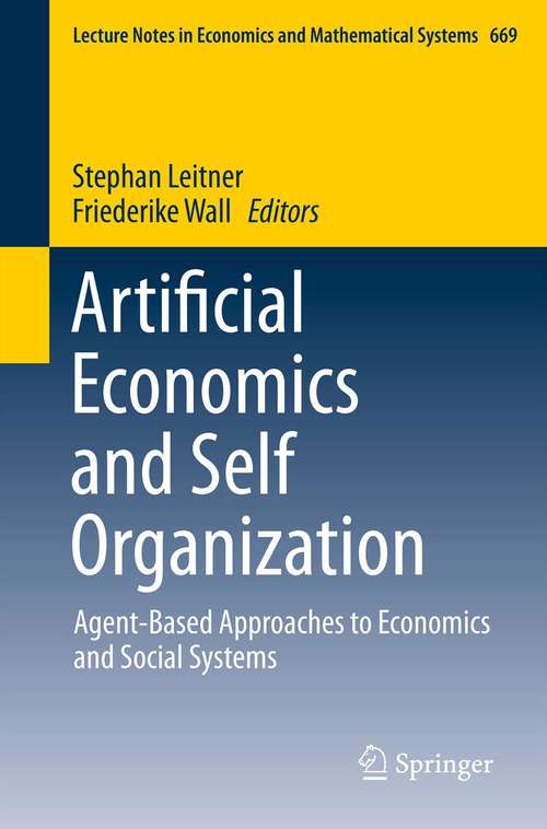 Book cover of Artificial Economics and Self Organization: Agent-Based Approaches to Economics and Social Systems (2014) (Lecture Notes in Economics and Mathematical Systems #669)
