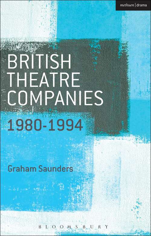 Book cover of British Theatre Companies: Joint Stock, Gay Sweatshop, Complicite, Forced Entertainment, Women's Theatre Group, Talawa (British Theatre Companies: From Fringe to Mainstream)