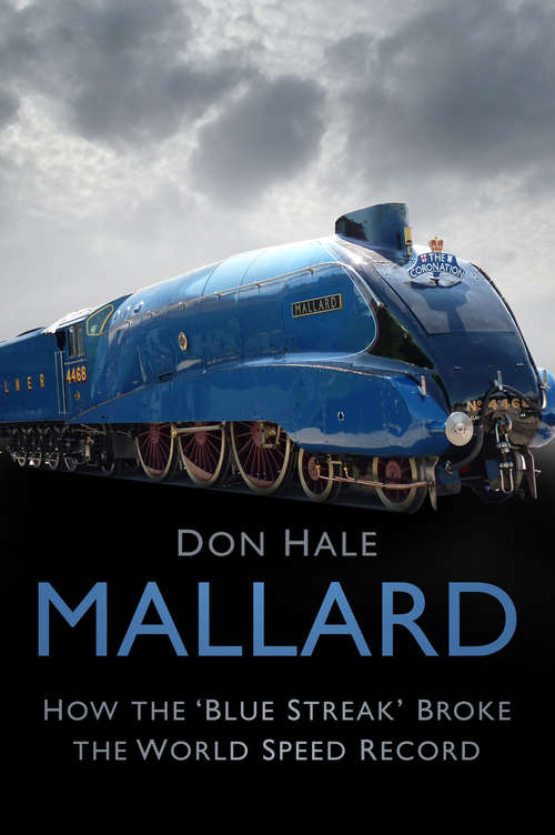 Book cover of Mallard: How the ‘Blue Streak’ Broke the World Speed Record