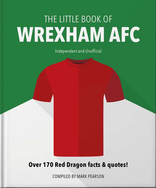 Book cover of The Little Book of Wrexham AFC: Over 170 Red Dragon facts & quotes! (The\little Book Of... Ser.)