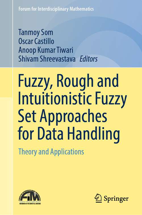 Book cover of Fuzzy, Rough and Intuitionistic Fuzzy Set Approaches for Data Handling: Theory and Applications (1st ed. 2023) (Forum for Interdisciplinary Mathematics)