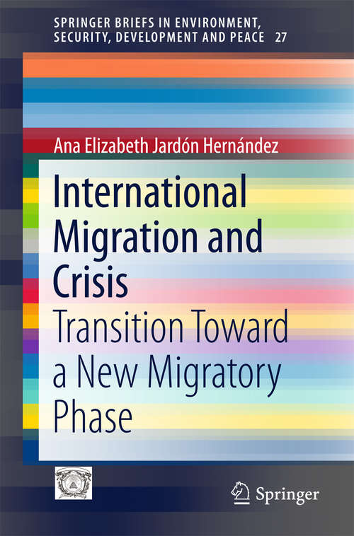 Book cover of International Migration and Crisis: Transition Toward a New Migratory Phase (SpringerBriefs in Environment, Security, Development and Peace #27)