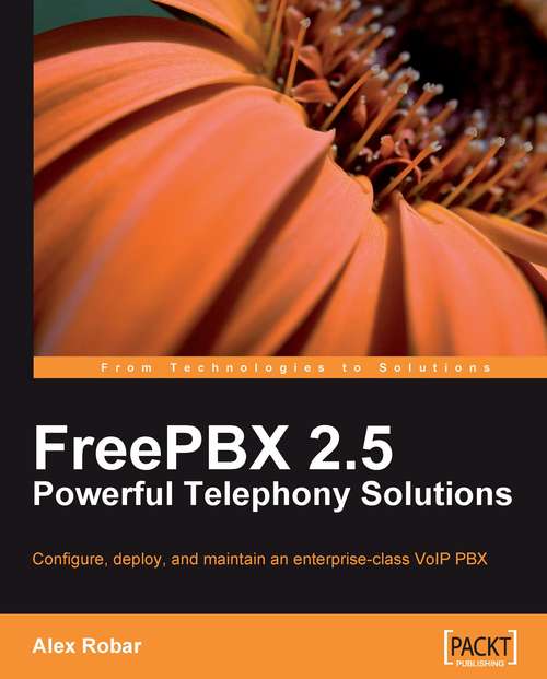 Book cover of FreePBX 2.5 Powerful Telephony Solutions: Configure, Deploy, And Maintain An Enterprise-class Voip Pbx