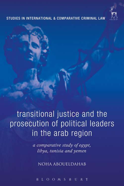 Book cover of Transitional Justice and the Prosecution of Political Leaders in the Arab Region: A Comparative Study of Egypt, Libya, Tunisia and Yemen (Studies in International and Comparative Criminal Law #15)
