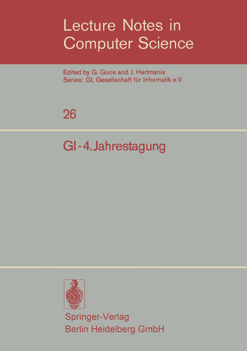 Book cover of GI-4.Jahrestagung: Berlin, 9.–12. Oktober 1974 (1975) (Lecture Notes in Computer Science #26)