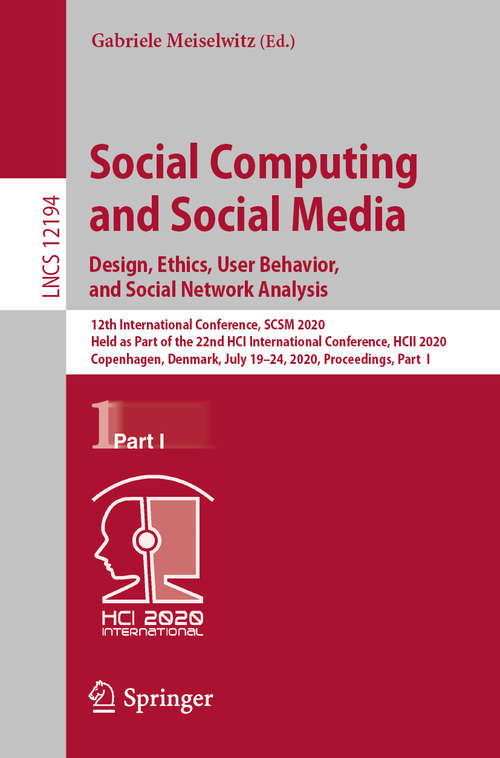 Book cover of Social Computing and Social Media. Design, Ethics, User Behavior, and Social Network Analysis: 12th International Conference, SCSM 2020, Held as Part of the 22nd HCI International Conference, HCII 2020, Copenhagen, Denmark, July 19–24, 2020, Proceedings, Part I (1st ed. 2020) (Lecture Notes in Computer Science #12194)