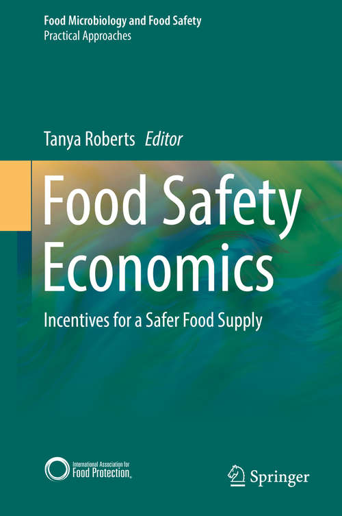 Book cover of Food Safety Economics: Incentives for a Safer Food Supply (1st ed. 2018) (Food Microbiology and Food Safety)