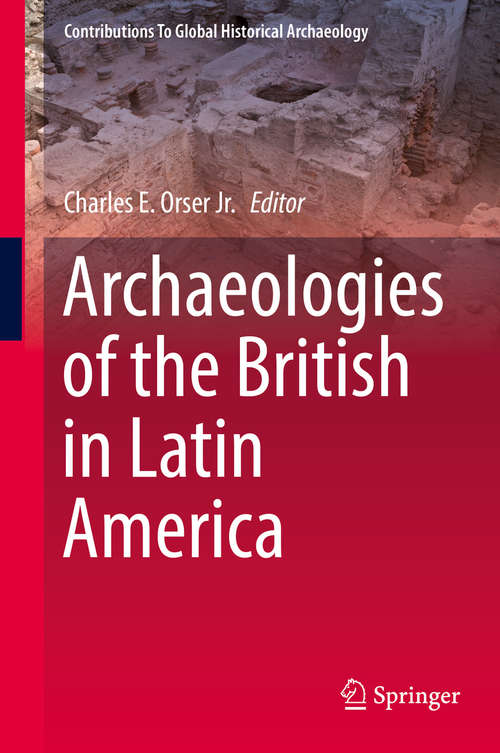 Book cover of Archaeologies of the British in Latin America (Contributions To Global Historical Archaeology)