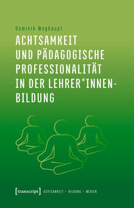 Book cover of Achtsamkeit und pädagogische Professionalität in der Lehrer*innenbildung (Achtsamkeit - Bildung - Medien #6)