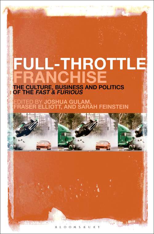Book cover of Full-Throttle Franchise: The Culture, Business and Politics of Fast & Furious