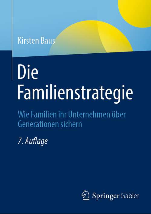 Book cover of Die Familienstrategie: Wie Familien ihr Unternehmen über Generationen sichern (7. Aufl. 2023)