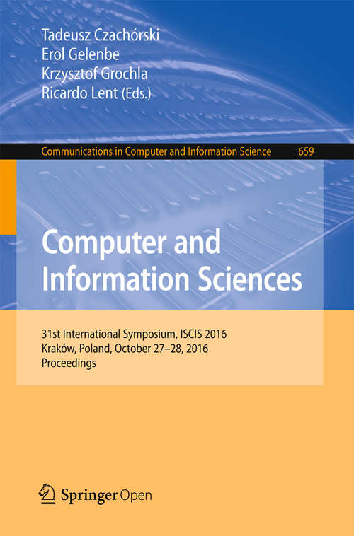 Book cover of Computer and Information Sciences: 31st International Symposium, ISCIS 2016, Kraków, Poland, October 27–28, 2016, Proceedings (1st ed. 2016) (Communications in Computer and Information Science #659)