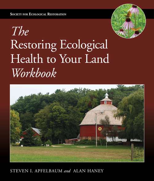Book cover of The Restoring Ecological Health to Your Land Workbook (2012) (The Science and Practice of Ecological Restoration)