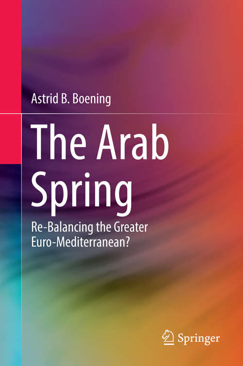 Book cover of The Arab Spring: Re-Balancing the Greater Euro-Mediterranean? (2014)