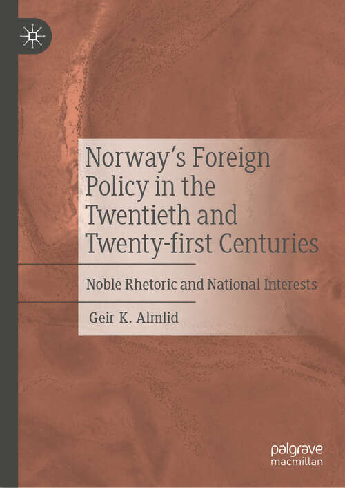 Book cover of Norway’s Foreign Policy in the Twentieth and Twenty-first Centuries: Noble Rhetoric and National Interests (2024)