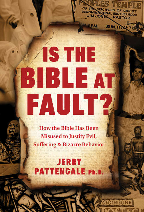 Book cover of Is the Bible at Fault?: How the Bible Has Been Misused to Justify Evil, Suffering and Bizarre Behavior