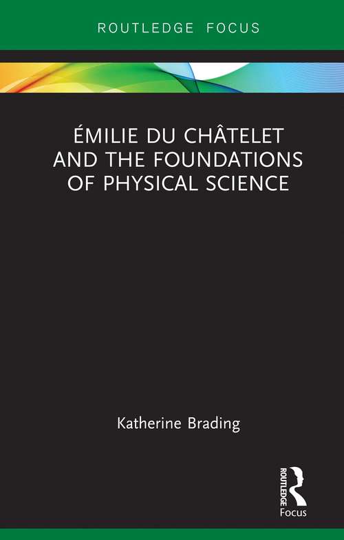 Book cover of Émilie Du Châtelet and the Foundations of Physical Science (Routledge Focus on Philosophy)