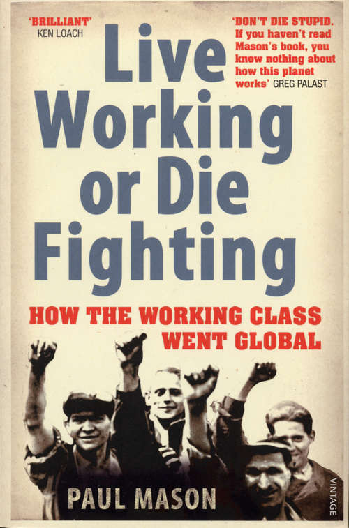 Book cover of Live Working or Die Fighting: How The Working Class Went Global