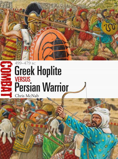 Book cover of Greek Hoplite vs Persian Warrior: 499–479 BC (Combat #31)