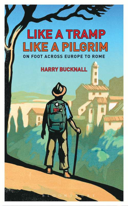 Book cover of Like a Tramp, Like A Pilgrim: On  Foot, Across Europe to Rome