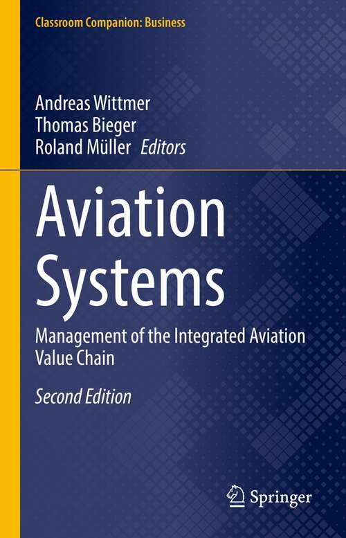 Book cover of Aviation Systems: Management of the Integrated Aviation Value Chain (2nd ed. 2021) (Classroom Companion: Business)