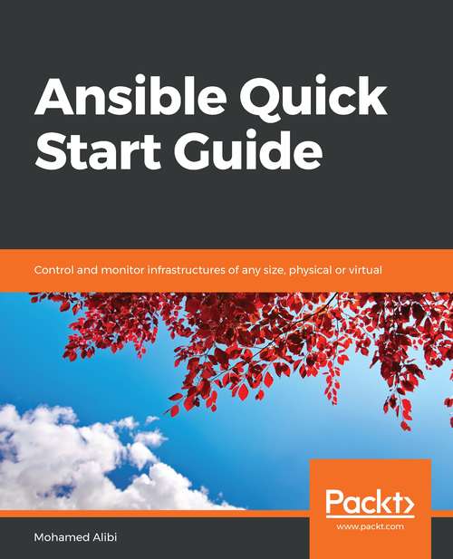 Book cover of Ansible Quick Start Guide: Control And Monitor Infrastructures Of Any Size, Physical Or Virtual