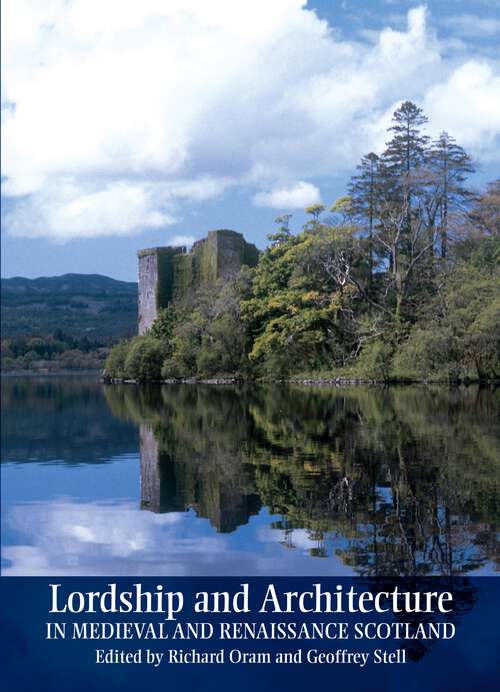 Book cover of Lordship and Architecture in Medieval and Renaissance Scotland