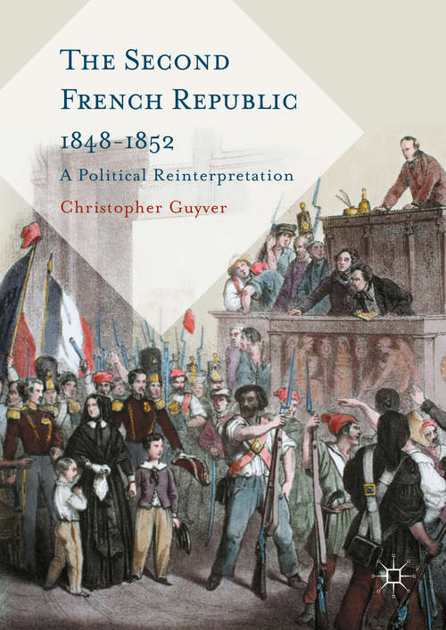 Book cover of The Second French Republic 1848-1852: A Political Reinterpretation (1st ed. 2016)