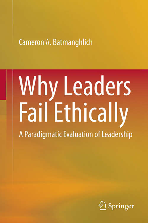 Book cover of Why Leaders Fail Ethically: A Paradigmatic Evaluation of Leadership (2015)