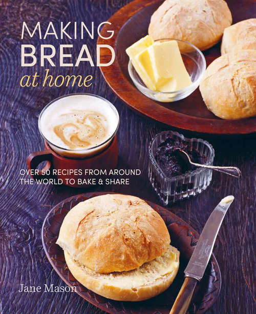 Book cover of Making Bread at Home: Over 50 recipes from around the world to bake and share