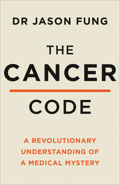 Book cover of The Cancer Code: A Revolutionary New Understanding Of A Medical Mystery (ePub edition) (The\wellness Code Ser. #3)