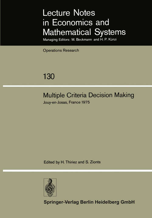 Book cover of Multiple Criteria Decision Making: Proceedings of a Conference Jouy-en-Josas, France May 21–23, 1975 (1976) (Lecture Notes in Economics and Mathematical Systems #130)