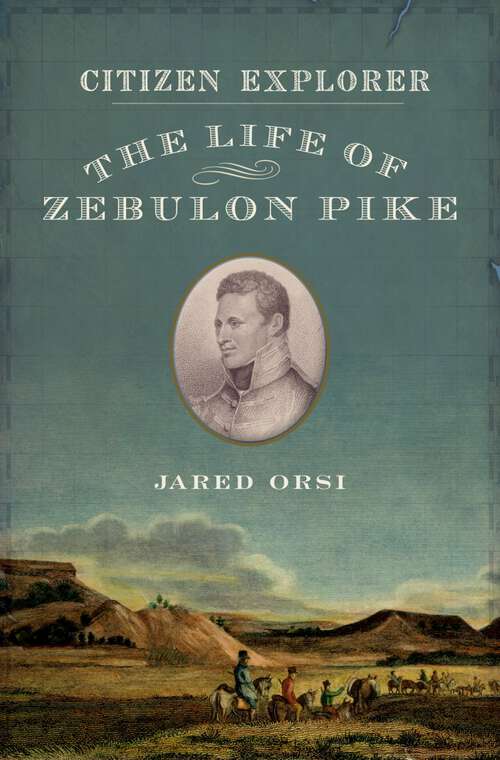 Book cover of Citizen Explorer: The Life of Zebulon Pike