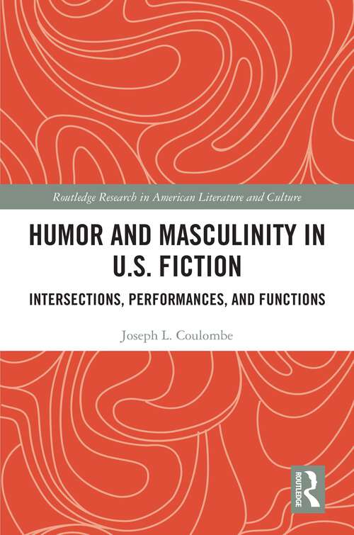 Book cover of Humor and Masculinity in U.S. Fiction: Intersections, Performances, and Functions (Routledge Research in American Literature and Culture)