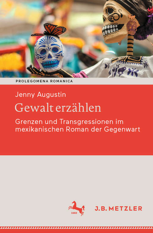 Book cover of Gewalt erzählen: Grenzen und Transgressionen im mexikanischen Roman der Gegenwart (1. Aufl. 2020) (Prolegomena Romanica. Beiträge zu den romanischen Kulturen und Literaturen)