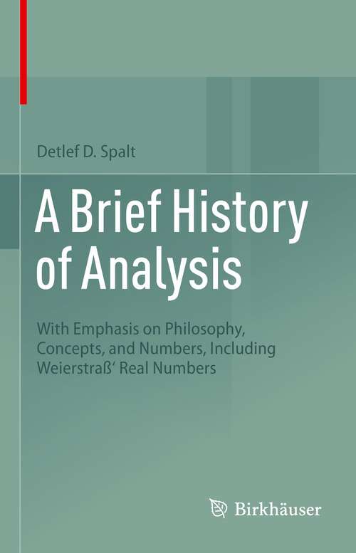 Book cover of A Brief History of Analysis: With Emphasis on Philosophy, Concepts, and Numbers, Including Weierstraß' Real Numbers (1st ed. 2022)