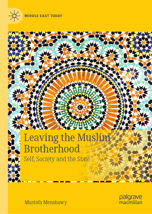 Book cover of Leaving the Muslim Brotherhood: Self, Society and the State (1st ed. 2020) (Middle East Today)