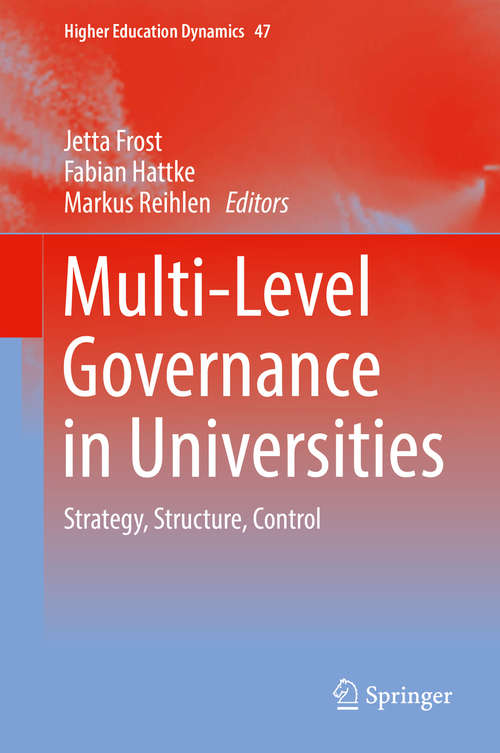 Book cover of Multi-Level Governance in Universities: Strategy, Structure, Control (1st ed. 2016) (Higher Education Dynamics #47)