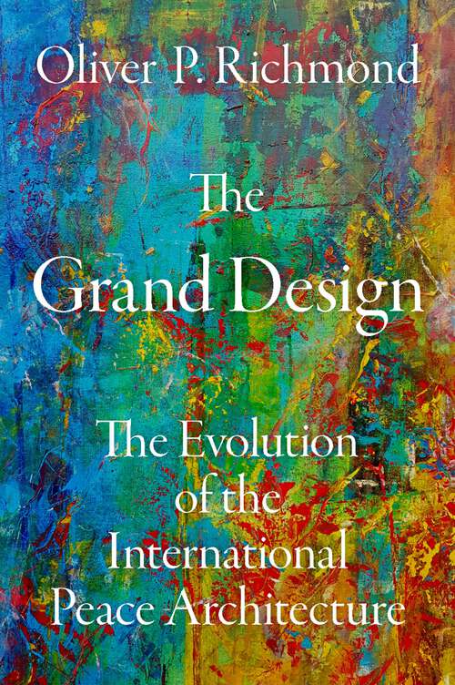 Book cover of The Grand Design: The Evolution of the International Peace Architecture