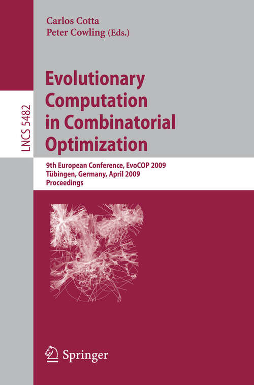 Book cover of Evolutionary Computation in Combinatorial Optimization: 9th European Conference, EvoCOP 2009, Tübingen, Germany, April 15-17, 2009, Proceedings (2009) (Lecture Notes in Computer Science #5482)