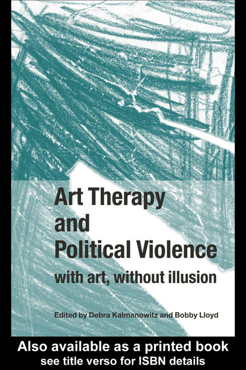 Book cover of Art Therapy and Political Violence: With Art, Without Illusion