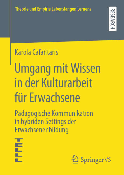 Book cover of Umgang mit Wissen in der Kulturarbeit für Erwachsene: Pädagogische Kommunikation in hybriden Settings der Erwachsenenbildung (1. Aufl. 2020) (Theorie und Empirie Lebenslangen Lernens)