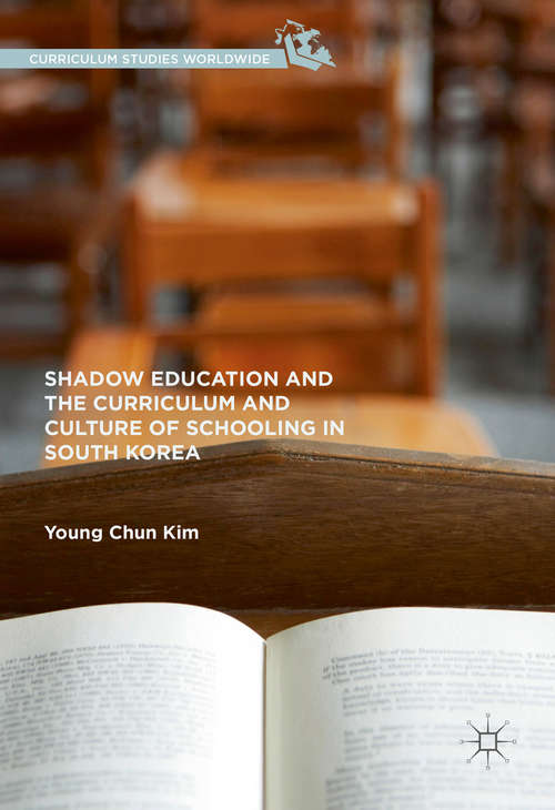Book cover of Shadow Education and the Curriculum and Culture of Schooling in South Korea (1st ed. 2016) (Curriculum Studies Worldwide)