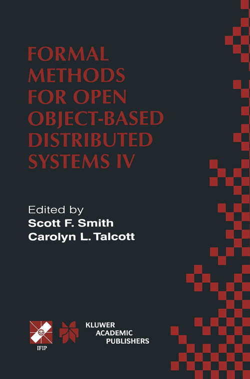 Book cover of Formal Methods for Open Object-Based Distributed Systems IV: IFIP TC6/WG6.1. Fourth International Conference on Formal Methods for Open Object-Based Distributed Systems (FMOODS 2000) September 6–8, 2000, Stanford, California, USA (2000) (IFIP Advances in Information and Communication Technology #49)