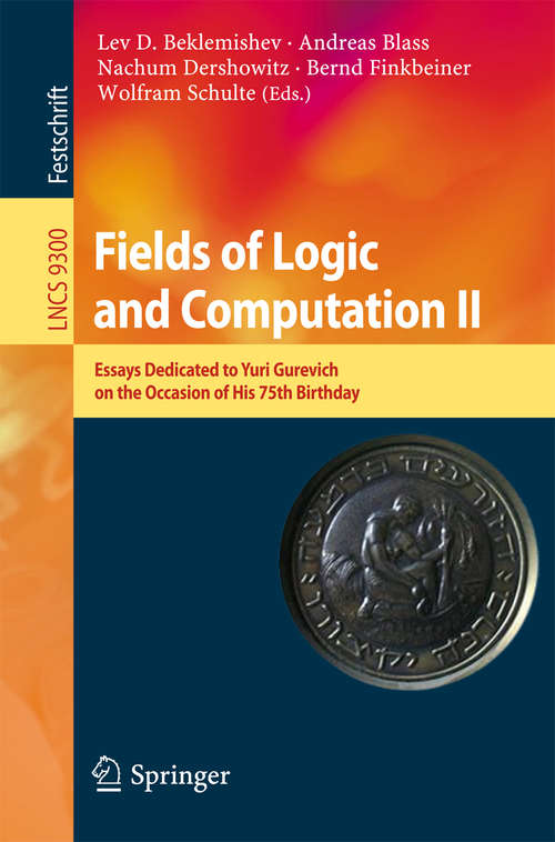 Book cover of Fields of Logic and Computation II: Essays Dedicated to Yuri Gurevich on the Occasion of His 75th Birthday (1st ed. 2015) (Lecture Notes in Computer Science #9300)