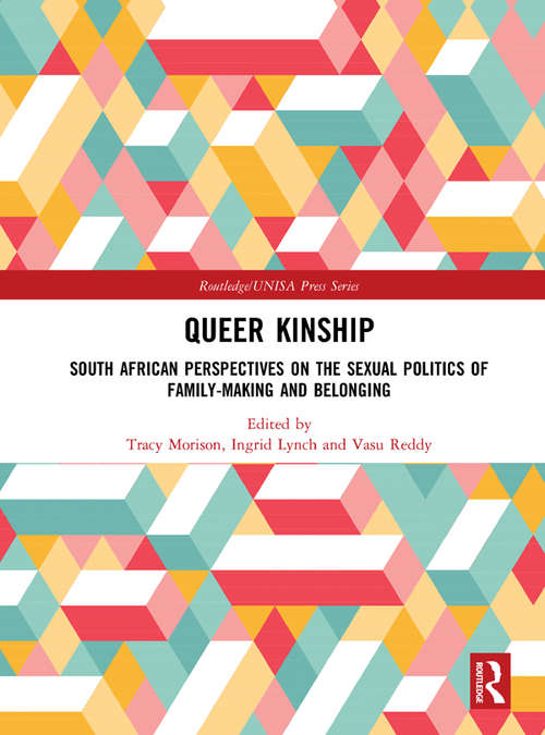 Book cover of Queer Kinship: South African Perspectives on the Sexual politics of Family-making and Belonging (Routledge/UNISA Press Series)